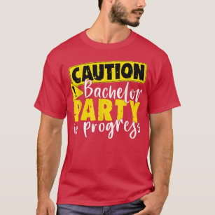 Caution Bachelor Party In Progress Wedding Groom  T-Shirt