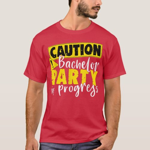 Caution Bachelor Party In Progress Wedding Groom  T_Shirt