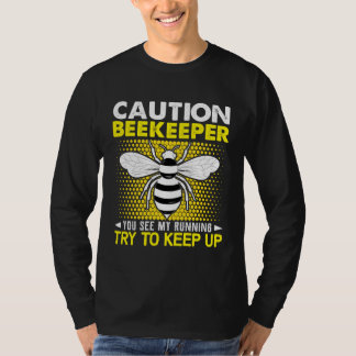 Caution Beekeeper You See My Running Try To Keep U T-Shirt