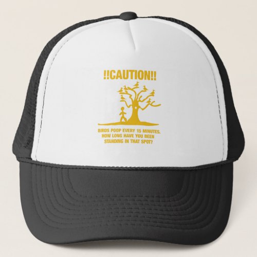 Caution Birds poop every 15 minutes how long Trucker Hat