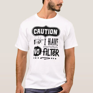 Caution: Bold Humor 'No Filter' Design T-Shirt