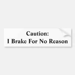 Caution Brake For No Reason Bumper Sticker