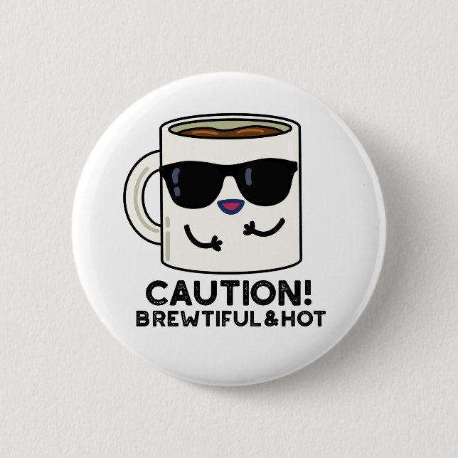 Caution Brewtiful And Hot Funny Coffee Pun Button (Front)