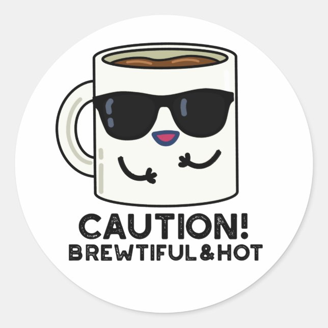 Caution Brewtiful And Hot Funny Coffee Pun Classic Round Sticker (Front)