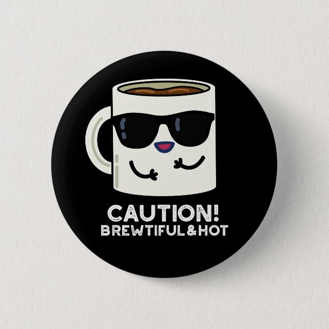 Caution Brewtiful And Hot Funny Coffee Pun Dark BG Button (Front)