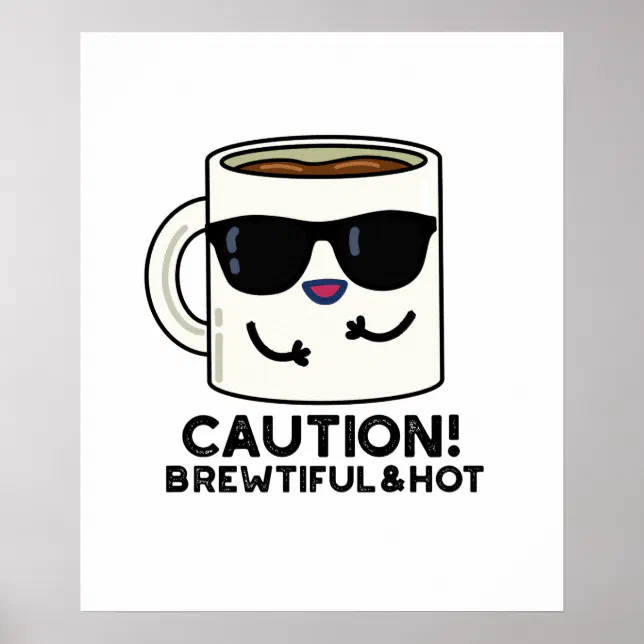 Caution Brewtiful And Hot Funny Coffee Pun Poster | Zazzle