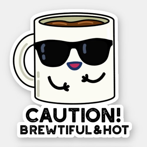 Caution Brewtiful And Hot Funny Coffee Pun Sticker