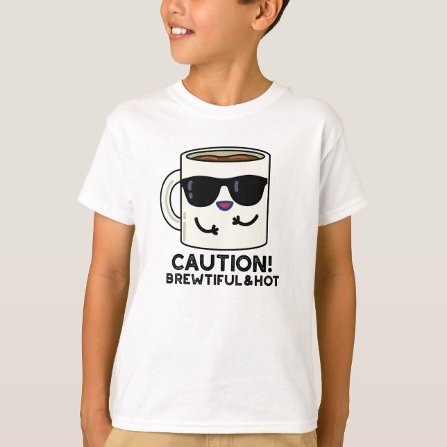 Caution Brewtiful And Hot Funny Coffee Pun T-Shirt (Front)