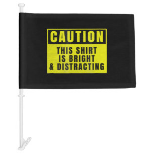 Caution Bright and Distracting Ahead Funny Sign Car Flag