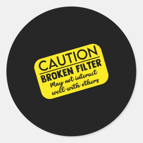 Caution Broken Filter Dark Humor People Classic Round Sticker