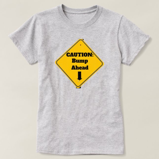 Caution: Bump Ahead T-Shirt (Design Front)