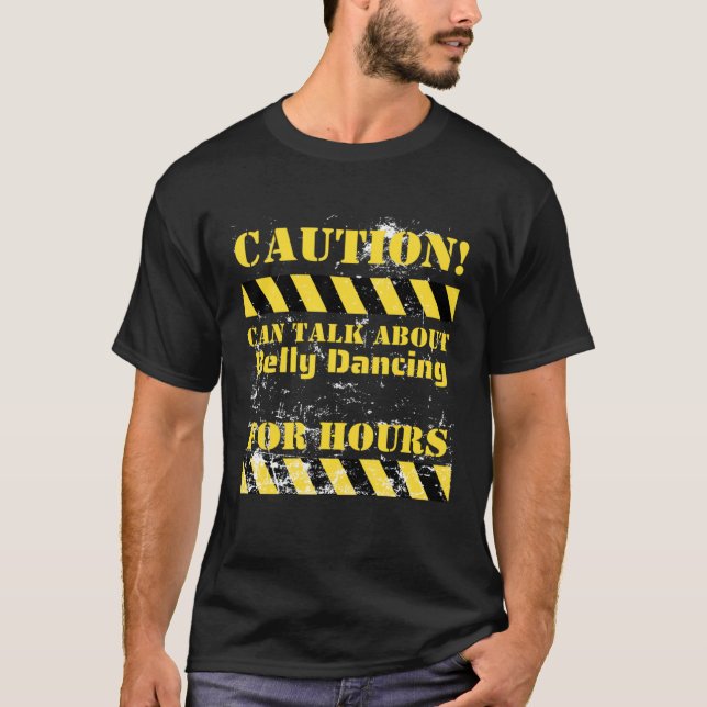 Caution can talk about belly dancing for hours T-Shirt (Front)