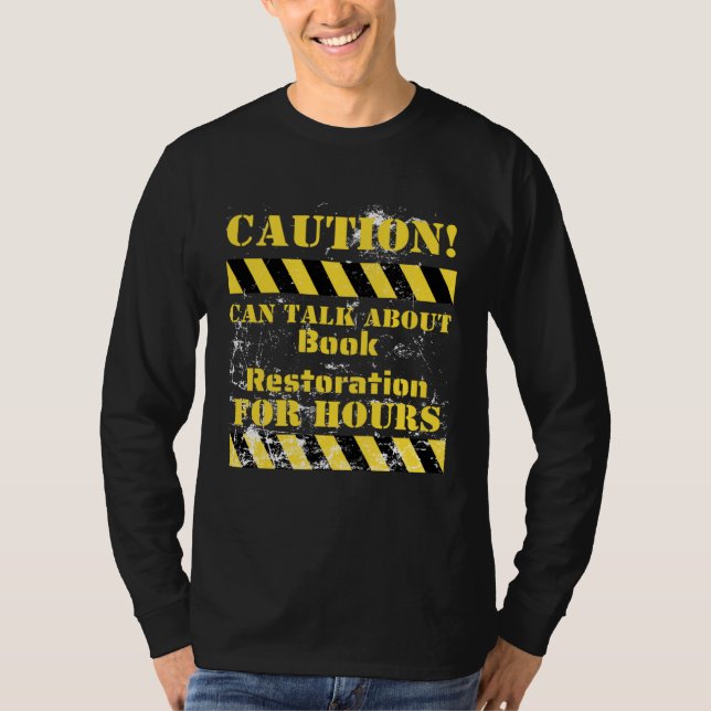 Caution can talk about book restoration for hours T-Shirt (Front)