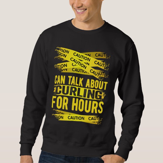 Caution Can Talk About Curling For Hours Sweatshirt (Front)