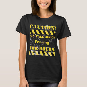 Caution can talk about fencing for hours T-Shirt