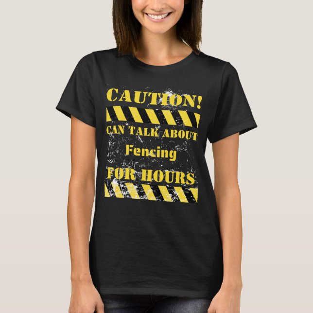 Caution can talk about fencing for hours T-Shirt (Front)