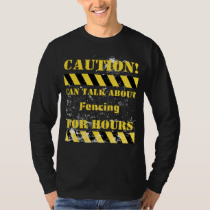Caution can talk about fencing for hours T-Shirt
