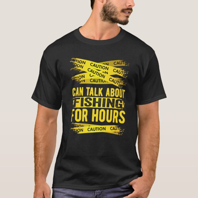 Caution Can Talk About Fishing For Hours   T-Shirt (Front)