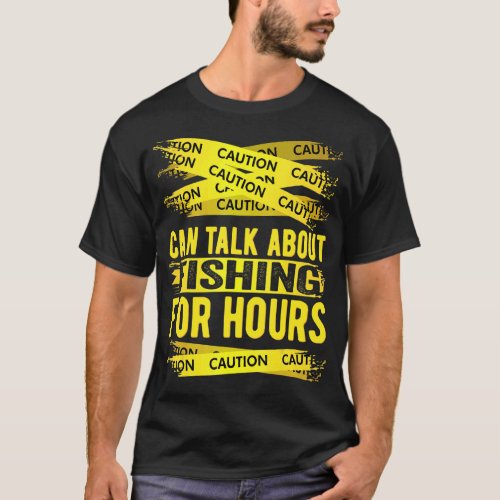 Caution Can Talk About Fishing For Hours T-Shirt