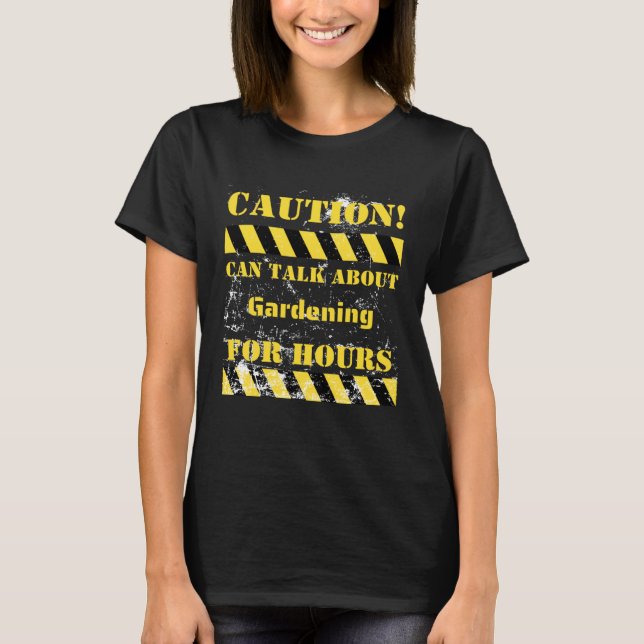 Caution can talk about gardening for hours T-Shirt (Front)