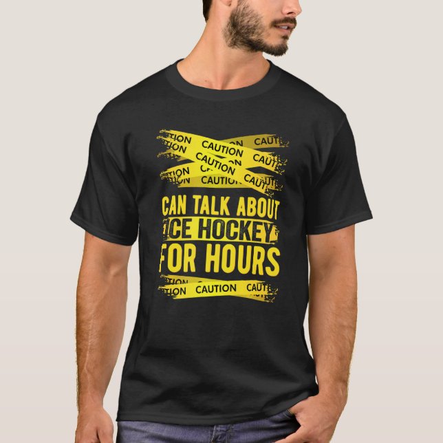 Caution Can Talk About Ice Hockey For Hours T-Shirt (Front)