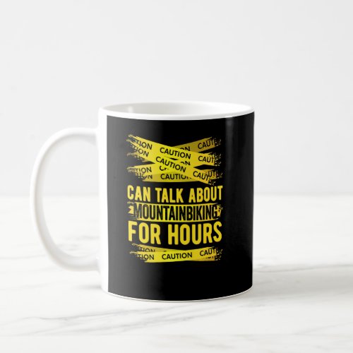 Caution Can Talk About Mountainbiking For Hours  Coffee Mug
