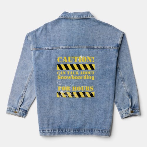 Caution can talk about snowboarding for hours  denim jacket