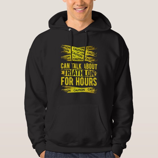 Caution Can Talk About Triathlon For Hours Hoodie (Front)