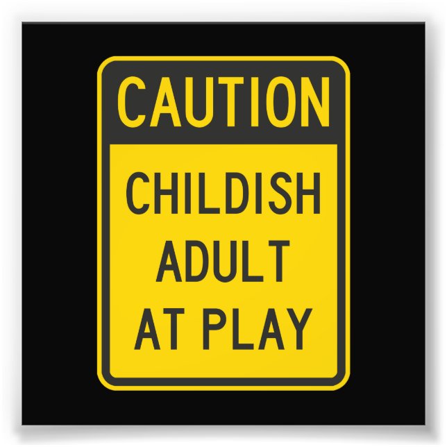 Caution Childish Adult at Play Photo Print (Front)