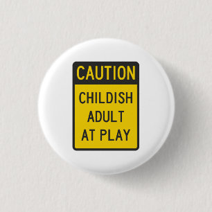 Caution Childish Adult at Play Pinback Button