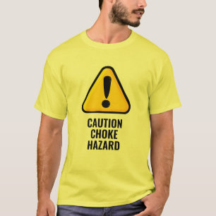 CAUTION CHOKE HAZARD T-SHIRT