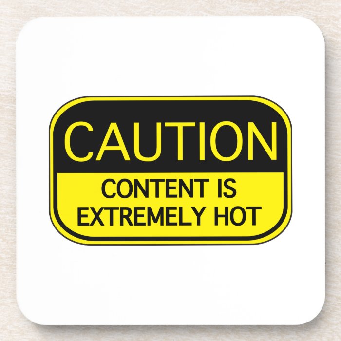 Caution Content Is Extremely Hot Coaster