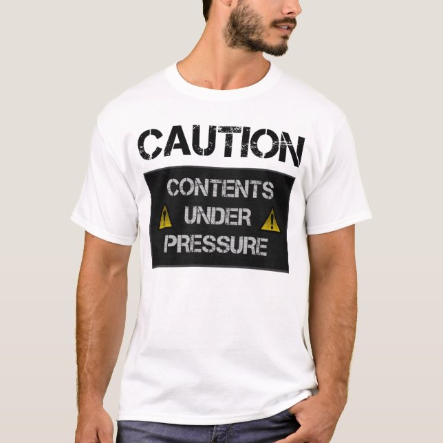 Caution - Contents Under Pressure T-Shirt (Front)