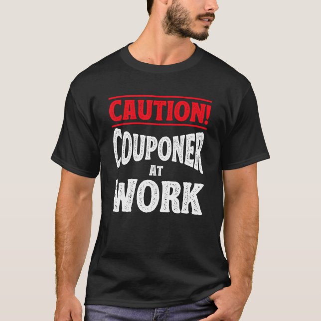 Caution Couponer At Work Couponer Couponing T-Shirt (Front)