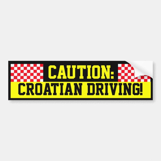 Caution: Croatian Driving! Bumper Sticker (Front)