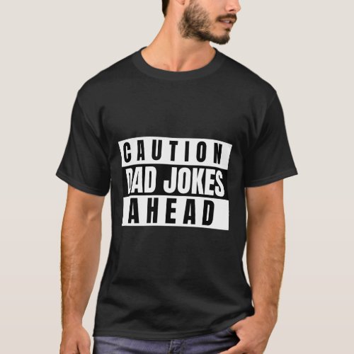 Caution Dad Jokes Ahead T_Shirt