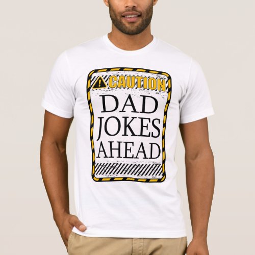 Caution Dad Jokes Ahead Warning Sign Father T_Shirt