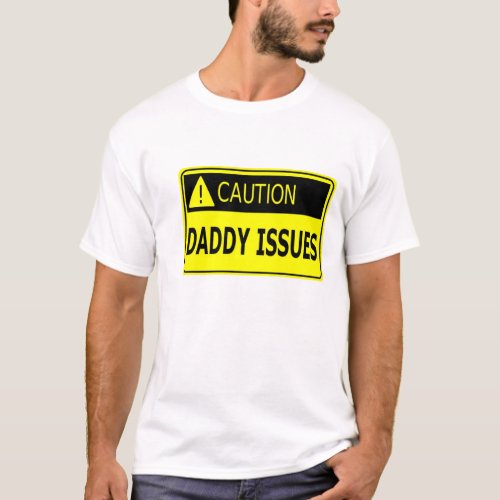 Caution Daddy Issues T_Shirt