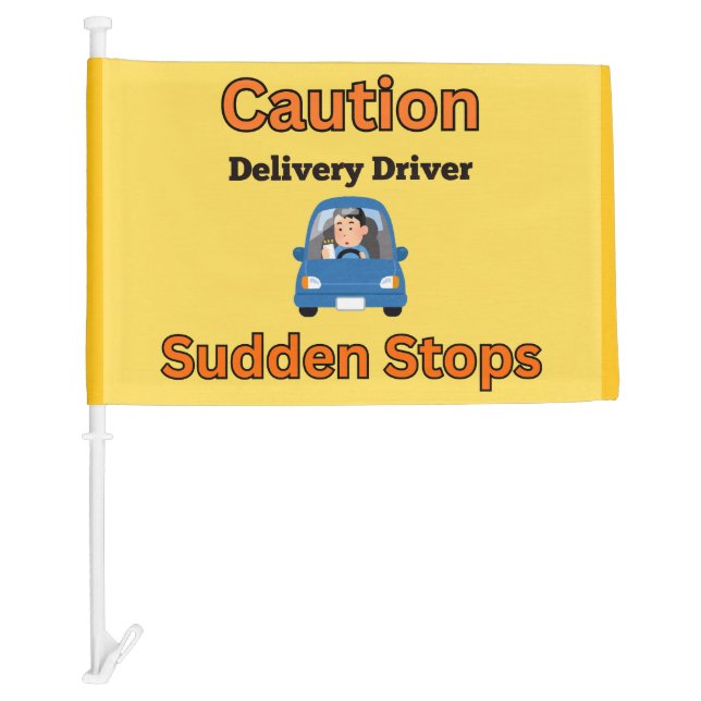 Caution: Delivery Driver Sudden Stops Road safety Car Flag (Front)