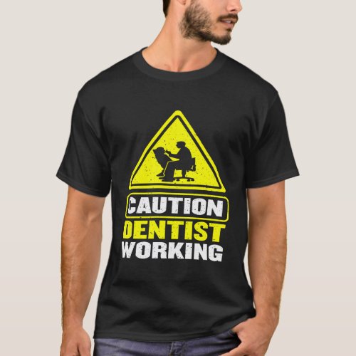 Caution Dentist Working Dental Hygienist Dentist T-Shirt