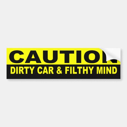 CAUTION DIRTY CAR AND FILTHY MIND BUMPER STICKER
