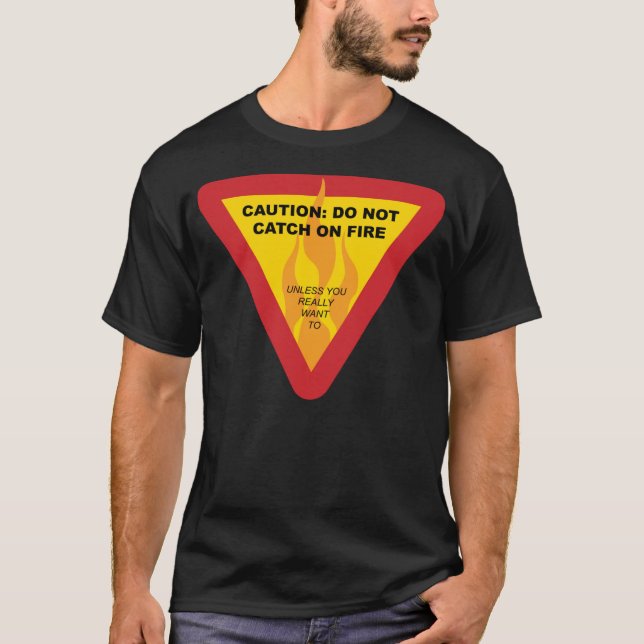 Caution: Do not catch on fire T-Shirt (Front)