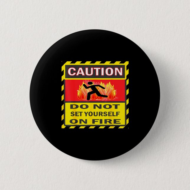 Caution Do Not Set Yourself On Fire  Button (Front)