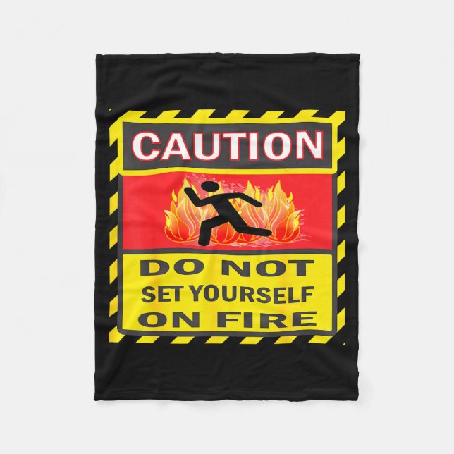 Caution Do Not Set Yourself On Fire  Fleece Blanket (Front)
