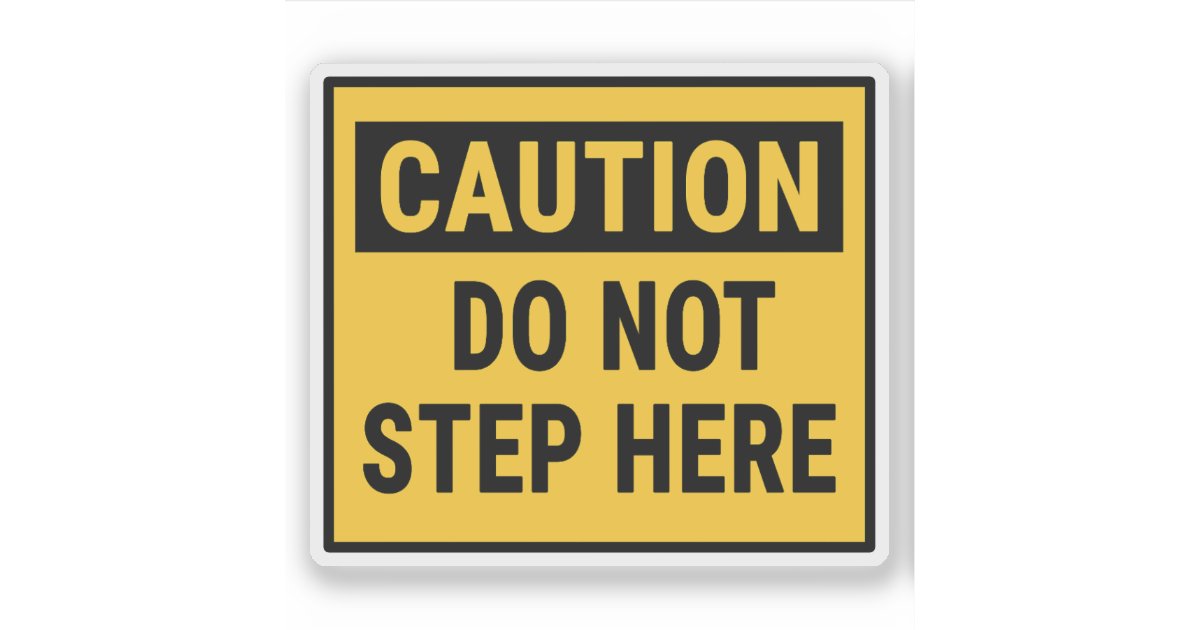 Caution Do Not Step Here Sticker | Zazzle