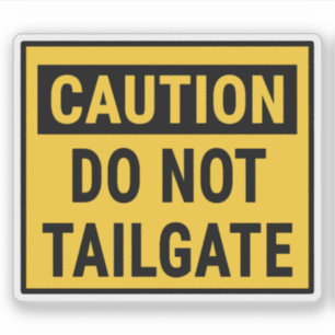 Caution Do Not Tailgate Sticker