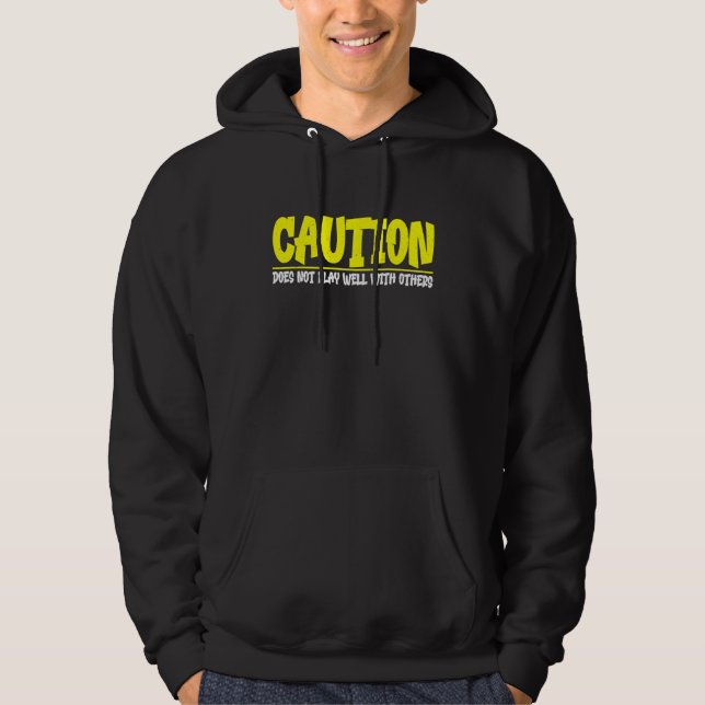 Caution Does Not Play Well With Others     Hoodie (Front)