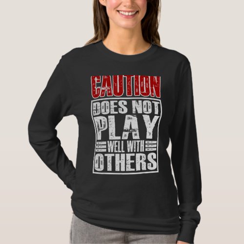 Caution Does Not Play Well With Others T_Shirt