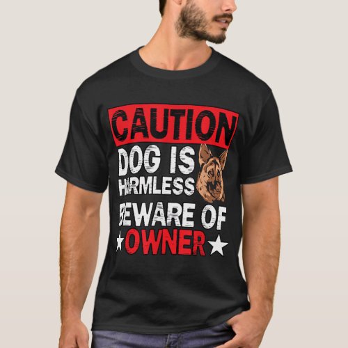 Caution Dog Is Harmless Beware Of Owner German She T_Shirt