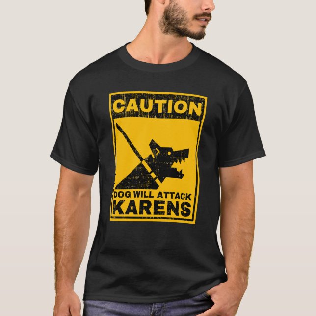 Caution Dog Will Attack Karens Warning Anti Karen  T-Shirt (Front)